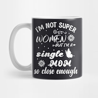 im not super woman But I'm a single mom so close enough Mug